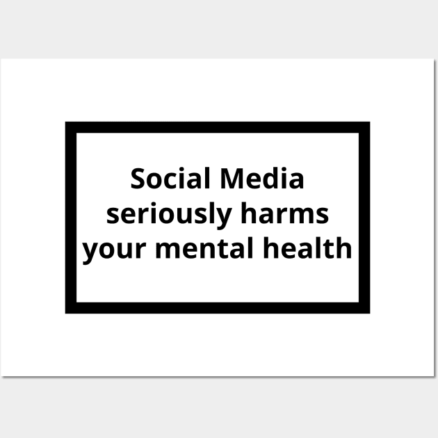 Social Media Seriously Harms Your Mental Health Wall Art by CrystalClods